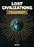 Lost Civilizations: A History of Vanished Empires and Forgotten Cultures