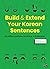 Build & Extend Your Korean Sentences: 점점 길어지는 한국어 문장
