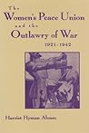 The Women’s Peace Union and the Outlawry of War, 1921-1942 (Syracuse Studies on Peace and Conflict Resolution) The Women’s Peace Union and the Outlawry of War, 1921-1942 (Syracuse Studies on Peace and Conflict Resolution)