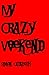 My Crazy Weekend