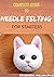 COMPLETE GUIDE TO NEEDLE FELTING FOR STARTERS by Sandra  William