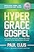 The Hyper-Grace Gospel: A Response to Michael Brown and Those Opposed to the Modern Grace Message