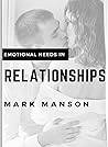 Emotional Needs in Relationships by Mark Manson