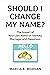 Should I Change My Name? by Marcia K.  Morgan