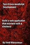 Test-Driven JavaScript Development: Build a web application that interacts with a database Test-Driven JavaScript Development: Build a web application that interacts with a database