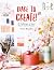Dare to Create!: 35 Challenges to Boost Your Creative Practice