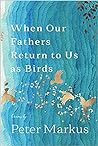 When Our Fathers Return to Us as Birds