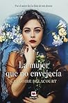 La mujer que no envejecía by Grégoire Delacourt