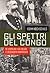 Gli spettri del Congo. Re Leopoldo II del Belgio e l'olocausto dimenticato