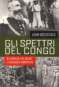 Gli spettri del Congo. Re Leopoldo II del Belgio e l'olocausto dimenticato