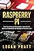 RASPBERRY PI: Guía esencial para principiantes aprende todo sobre la programación de Raspberry Pi de la A a la Z (Spanish Edition)
