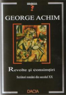 Revolte și consimțiri: scriitori români din secolul XX