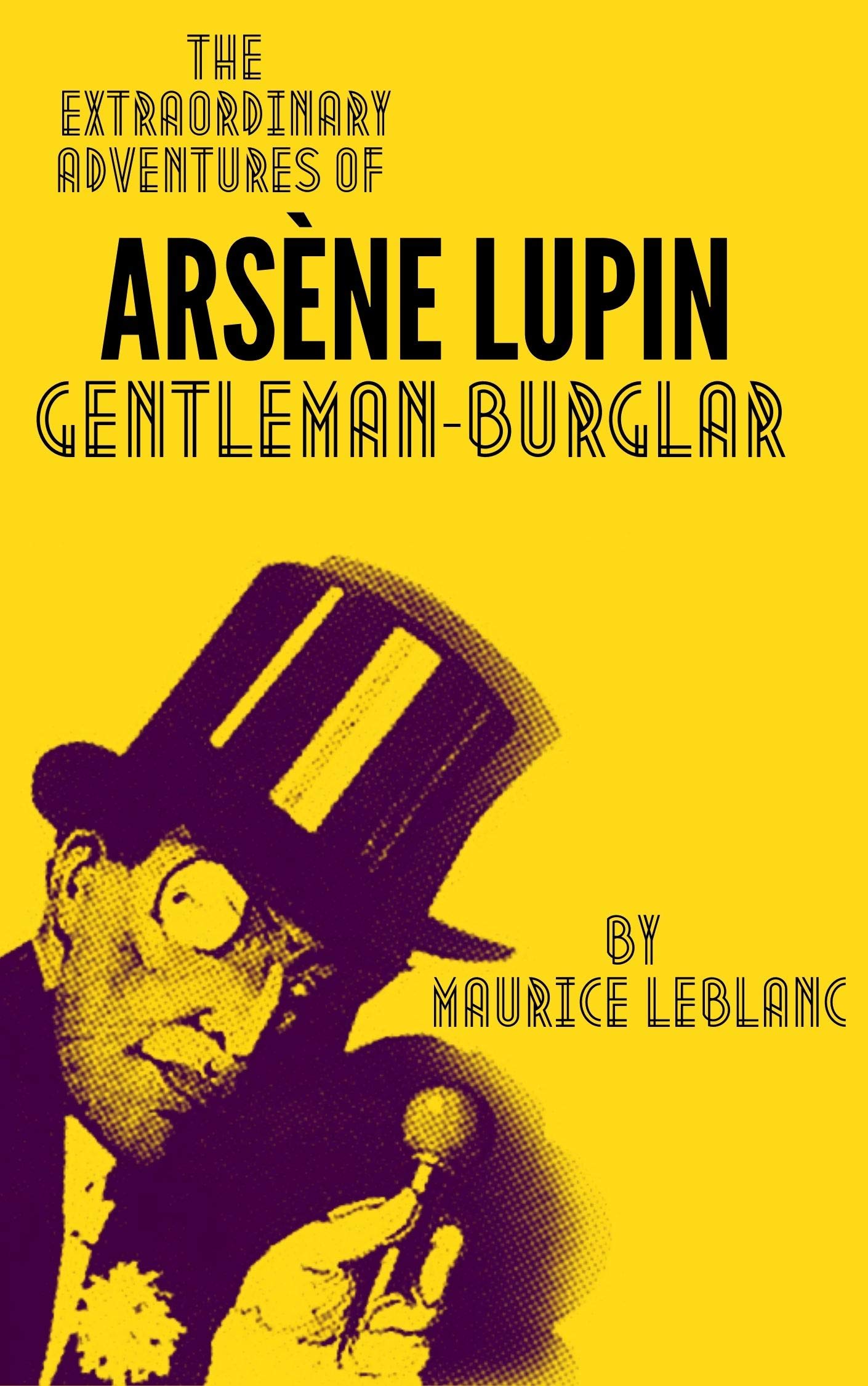 The Extraordinary Adventures Of Arsène Lupin, Gentleman Burglar - Annotated