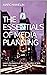 The Essentials of Media Planning: Learn the basics of the profession in less than 100 pages