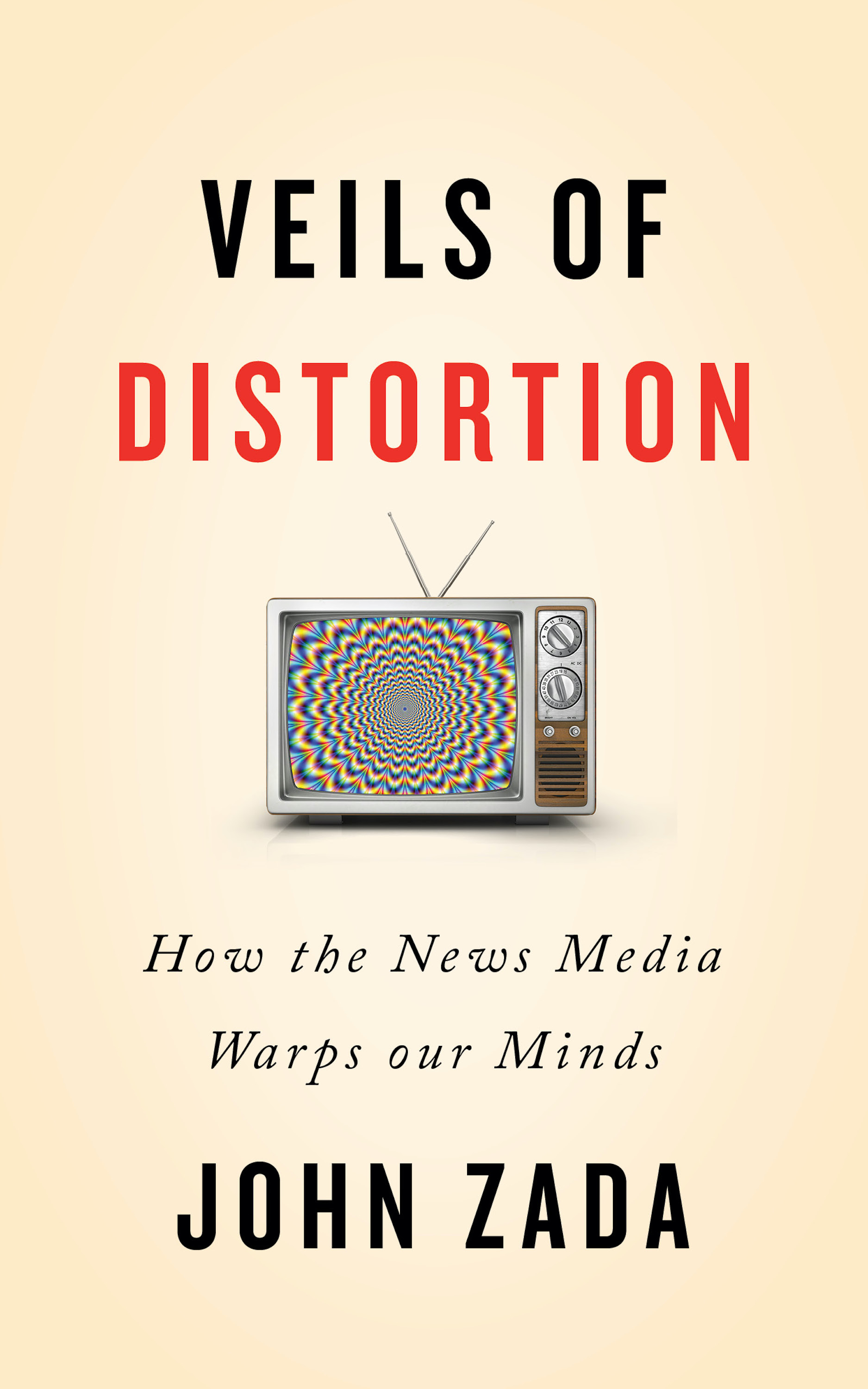 Veils of Distortion: How the News Media Warps Our Minds (Kindle Edition)