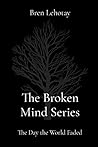 The Broken Mind Series by Bren Lehotay