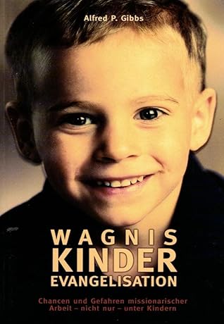 Wagnis Kinderevangelisation: Chancen und Gefahren missionarischer Arbeit – nicht nur unter Kindern