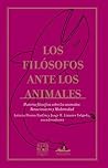 Los filósofos ante los animales. Historia filosófica sobre los animales: Renacimiento y Modernidad Los filósofos ante los animales. Historia filosófica sobre los animales: Renacimiento y Modernidad