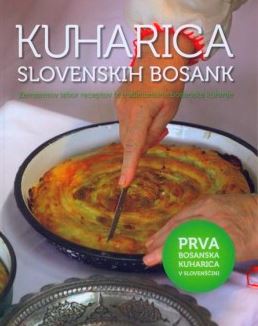 Kuharica slovenskih Bosank: Zemzemov izbor receptov iz tradicionalne bosanske kuhinje