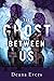 The Ghost Between Us