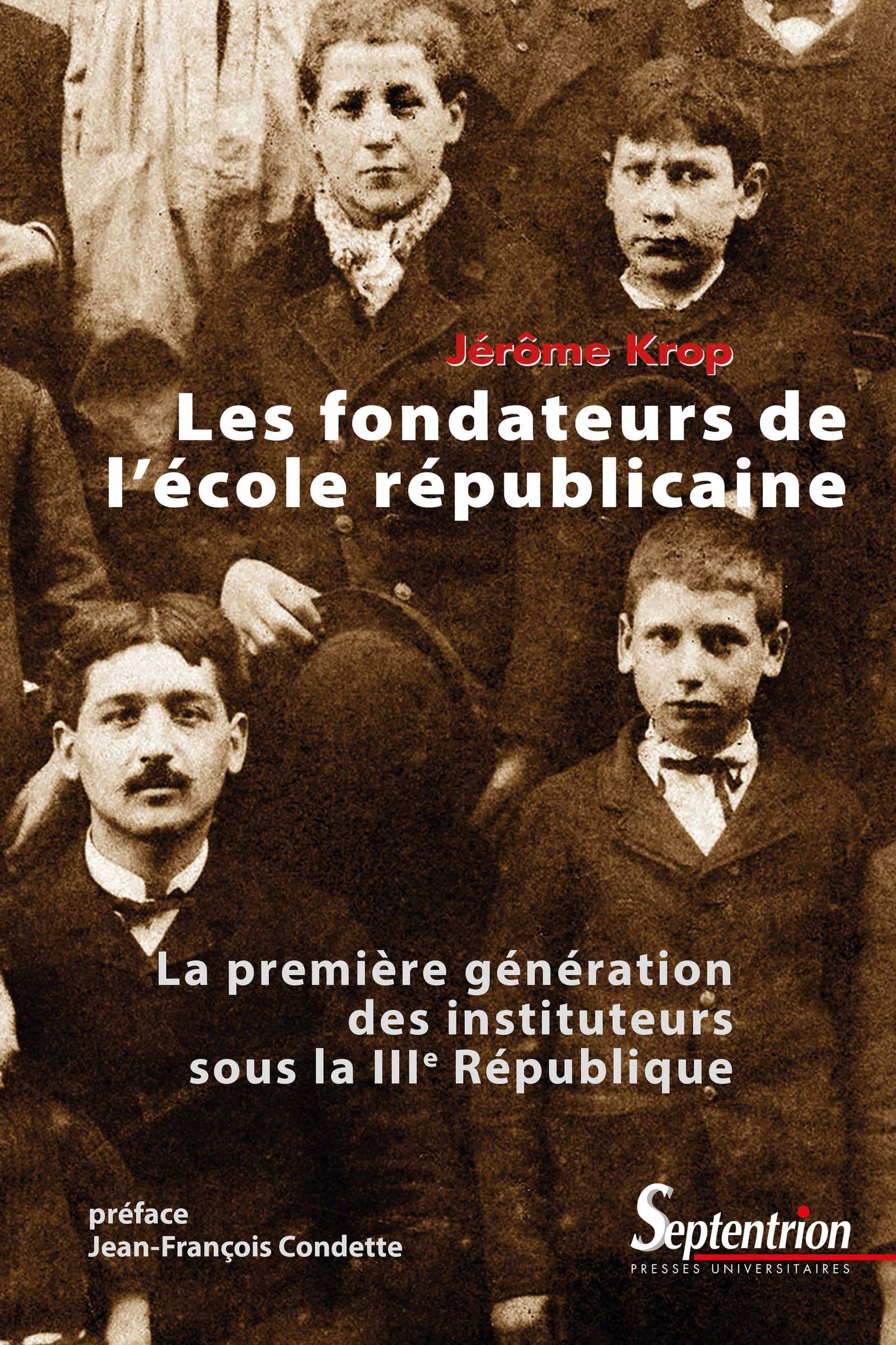 Les fondateurs de l’école républicaine: La première génération des instituteurs sous la IIIe République (Histoire et civilisations) (French Edition)