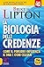 La biologia delle credenze. Come il pensiero influenza il DNA e ogni cellula. Con Contenuto digitale