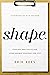 S.H.A.P.E.: Finding and Fulfilling Your Unique Purpose for Life