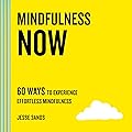 Mindfulness Now: 60 Ways to Experience Effortless Mindfulness