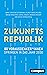 Zukunftsrepublik: 80 Vorausdenker*innen springen in das Jahr 2030 (German Edition)