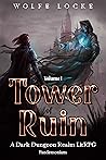 Tower of Ruin by Wolfe Locke