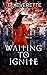 Waiting to Ignite (The Igni...