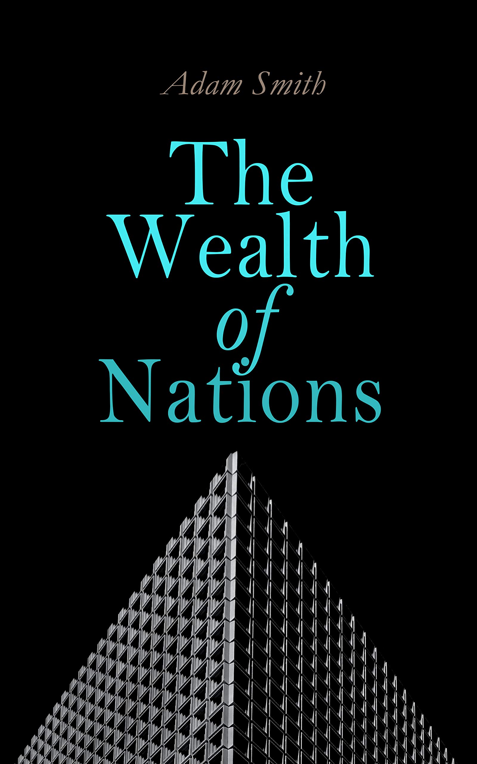 The Wealth of Nations: An Inquiry into the Nature and Causes