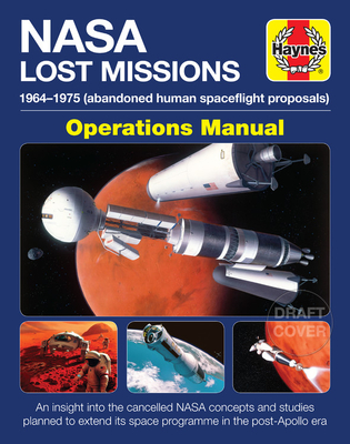 NASA Lost Missions Operations Manual: 1964-1975 (abandoned human spaceflight proposals) * An insight into the cancelled NASA concepts and studies planned to extend its space programme in the post-Apollo era