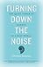 Turning Down The Noise: The quiet power of silence in a busy world