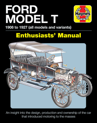 Ford Model T Enthusiasts' Manual: 1908 to 1927 - An insight into the design, production and ownership of the car that introduced motoring to the masses