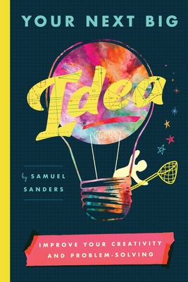 Your Next Big Idea: Improve Your Creativity and Problem-Solving (Paperback)