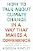 How to Talk About Climate Change in a Way That Makes a Difference