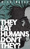They Eat Humans, ...