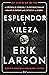 Esplendor y vileza by Erik Larson