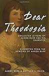 Dear Theodosia: Collected Letters of Aaron Burr With His Daughter, Excerpted From The Memoirs of Aaron Burr