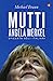 Mutti. Angela Merkel spiegata agli italiani by Michael Braun
