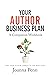 Your Author Business Plan Companion Workbook by Joanna Penn Your Author Business Plan Companion Workbook by Joanna Penn