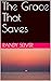 The Grace That Saves by Randy Seiver