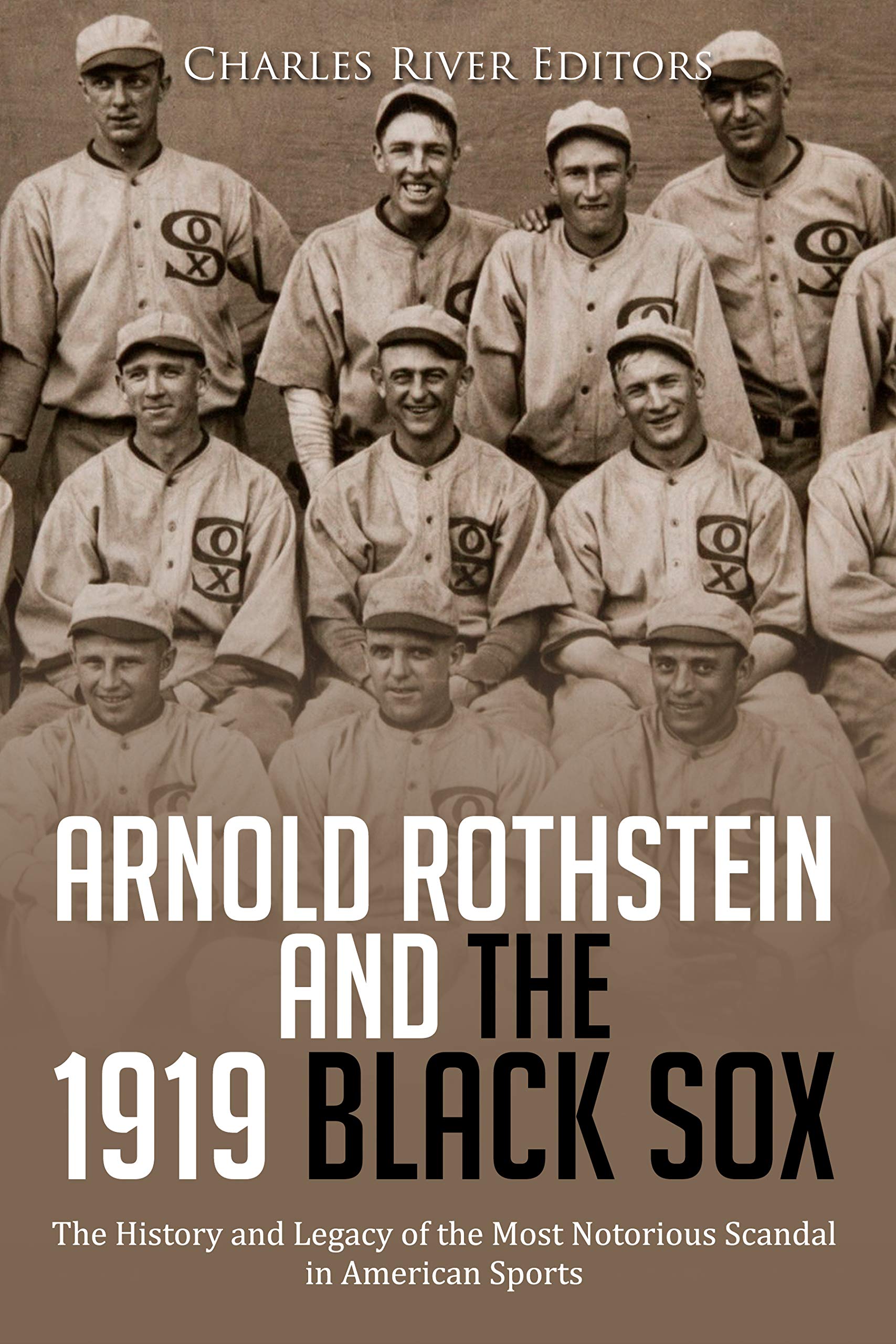 Arnold Rothstein and the 1919 Black Sox: The History and Legacy of the Most Notorious Scandal in American Sports (Kindle Edition)