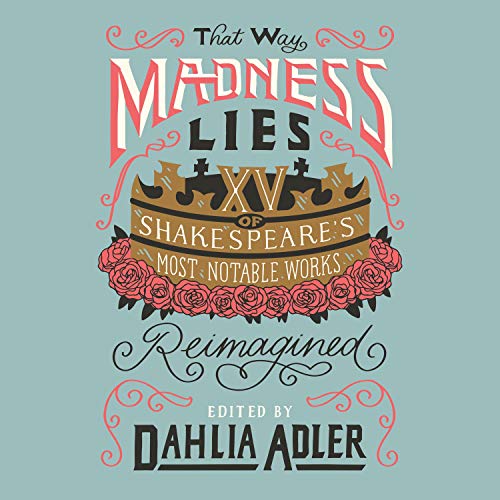 That Way Madness Lies: 15 of Shakespeare's Most Notable Works Reimagined