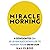 Miracle Morning: 6 gewoontes om je leven succesvoller te maken