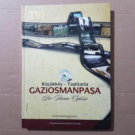 Küçükköy - Taşlıtarla Gaziosmanpaşa Bir İlçenin Öyküsü