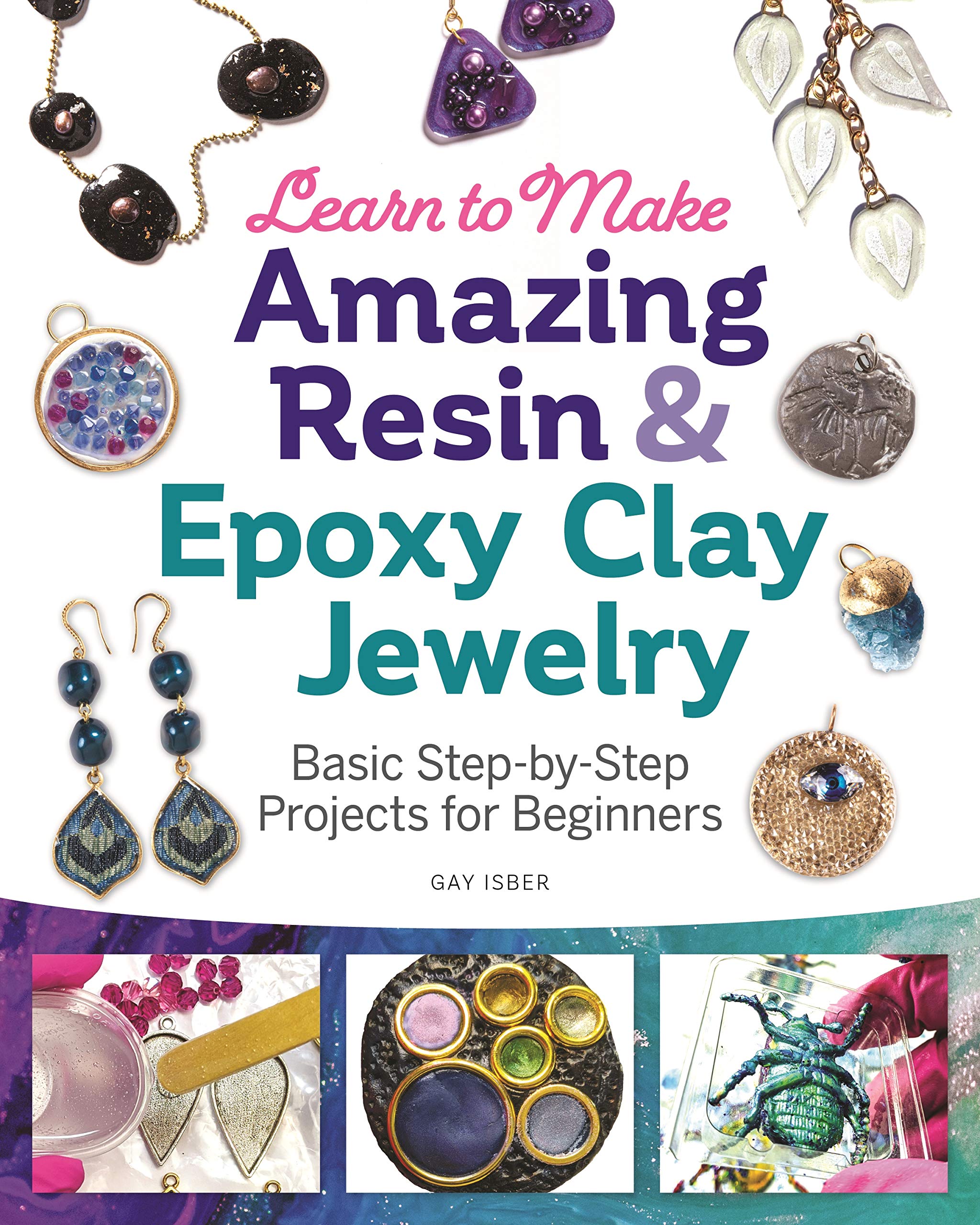 Learn to Make Amazing Resin & Epoxy Clay Jewelry: Basic Step-by-Step Projects for Beginners (Kindle Edition)