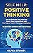 SELF HELP: POSITIVE THINKING: How to Declutter Your Mind and Rewire Your Anxious Brain with The Help of Positive Thinking & Meditation. This Book Includes: Meditation for Anxiety and Self-Healing