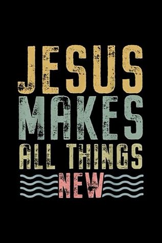 Jesus Makes All Things New Christian Faith Baptism: Journal, Lined Notebook, 120 Blank Pages, Journal, 6x9 Inches, Matte Finish Cover